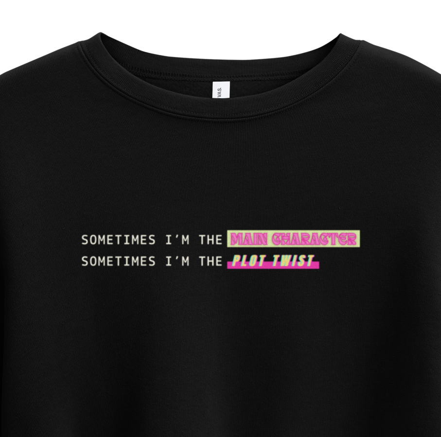 "Sometimes I'm the Main Character..." - Black Sweatshirt